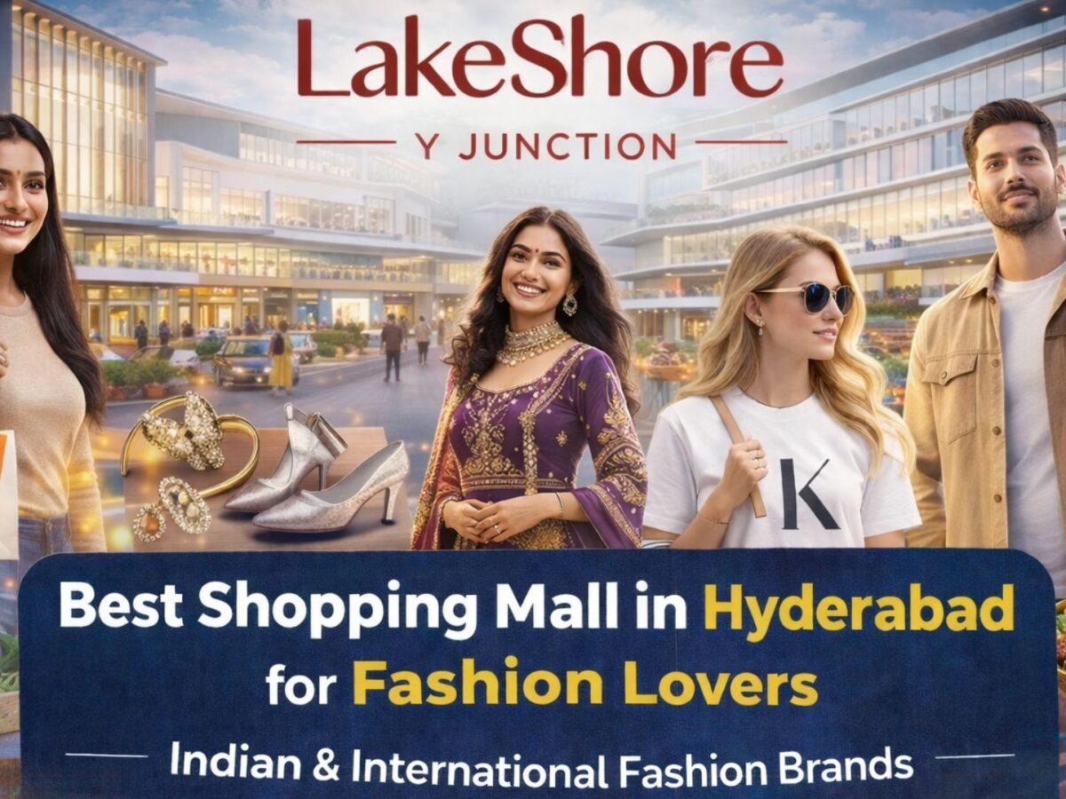 Best Shopping Mall in Hyderabad for Fashion Lovers - Lake Shore YJunction